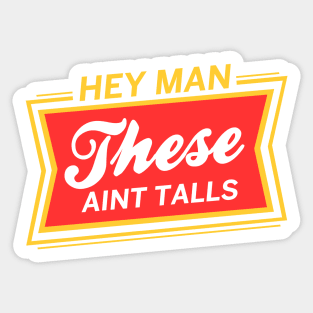 These Aint Talls Sticker
